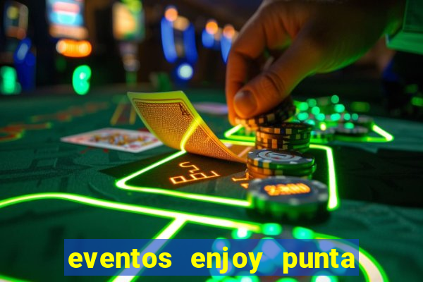 eventos enjoy punta del este